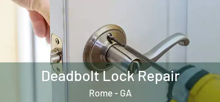  Deadbolt Lock Repair Rome - GA
