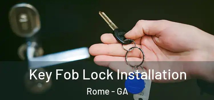 Key Fob Lock Installation Rome - GA
