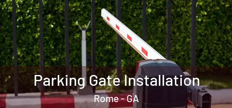 Parking Gate Installation Rome - GA